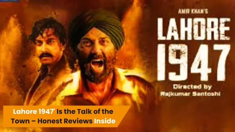 Lahore 1947' Is the Talk of the Town – Honest Reviews Inside
