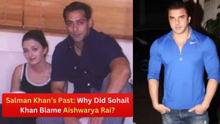 Salman Khan’s Past: Why Did Sohail Khan Blame Aishwarya Rai?