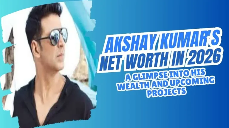Akshay Kumar's Net Worth in 2026