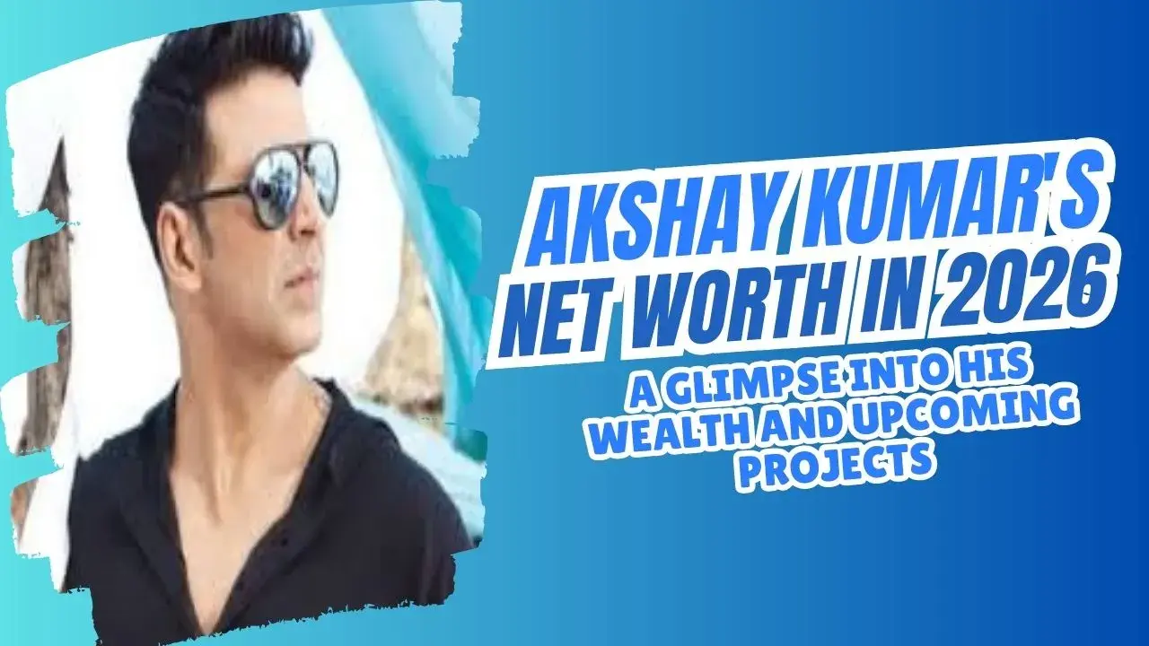 Akshay Kumar's Net Worth in 2026
