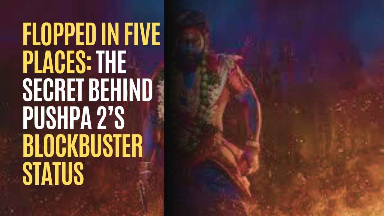 Flopped in Five Places The Secret Behind Pushpa 2’s Blockbuster Status