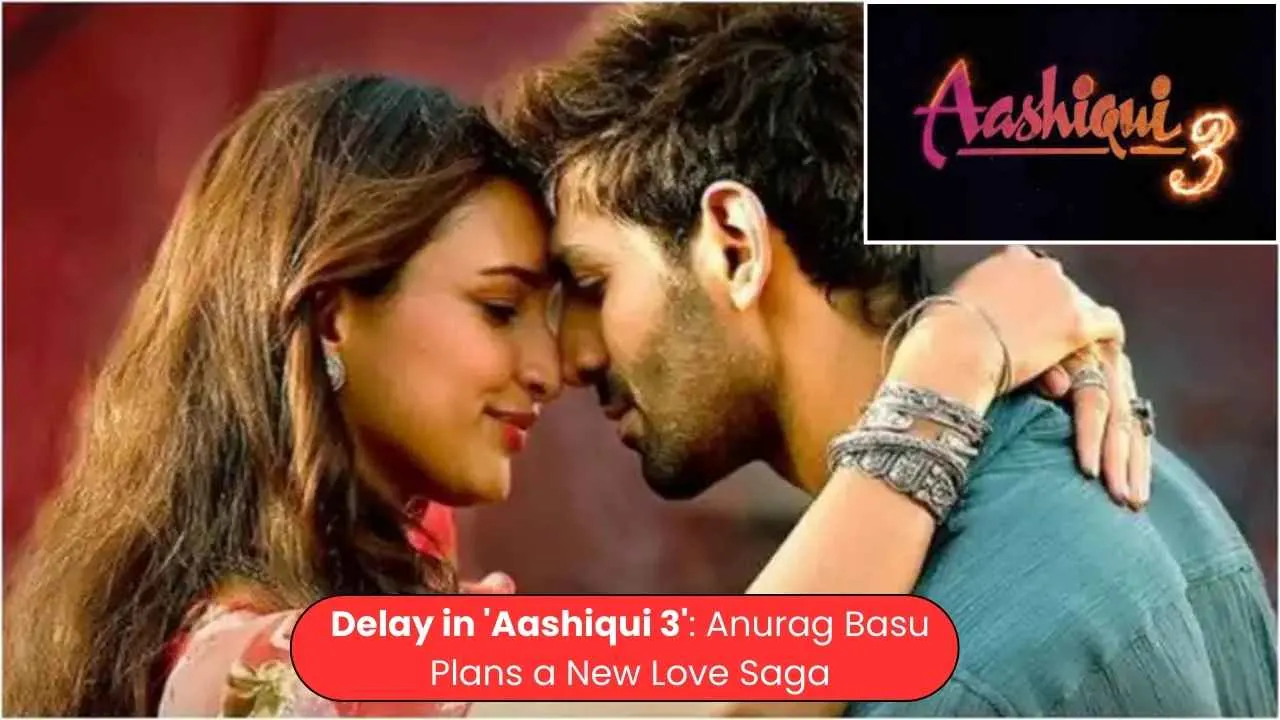 Delay in 'Aashiqui 3': Anurag Basu Plans a New Love Saga