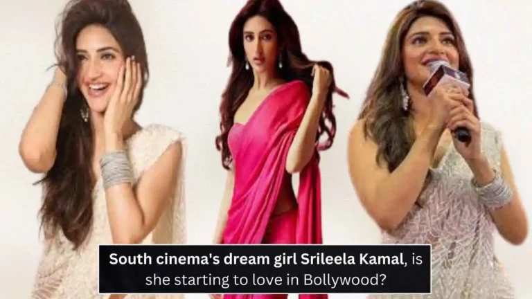 South cinema's dream girl Srileela Kamal, is she starting to love in Bollywood