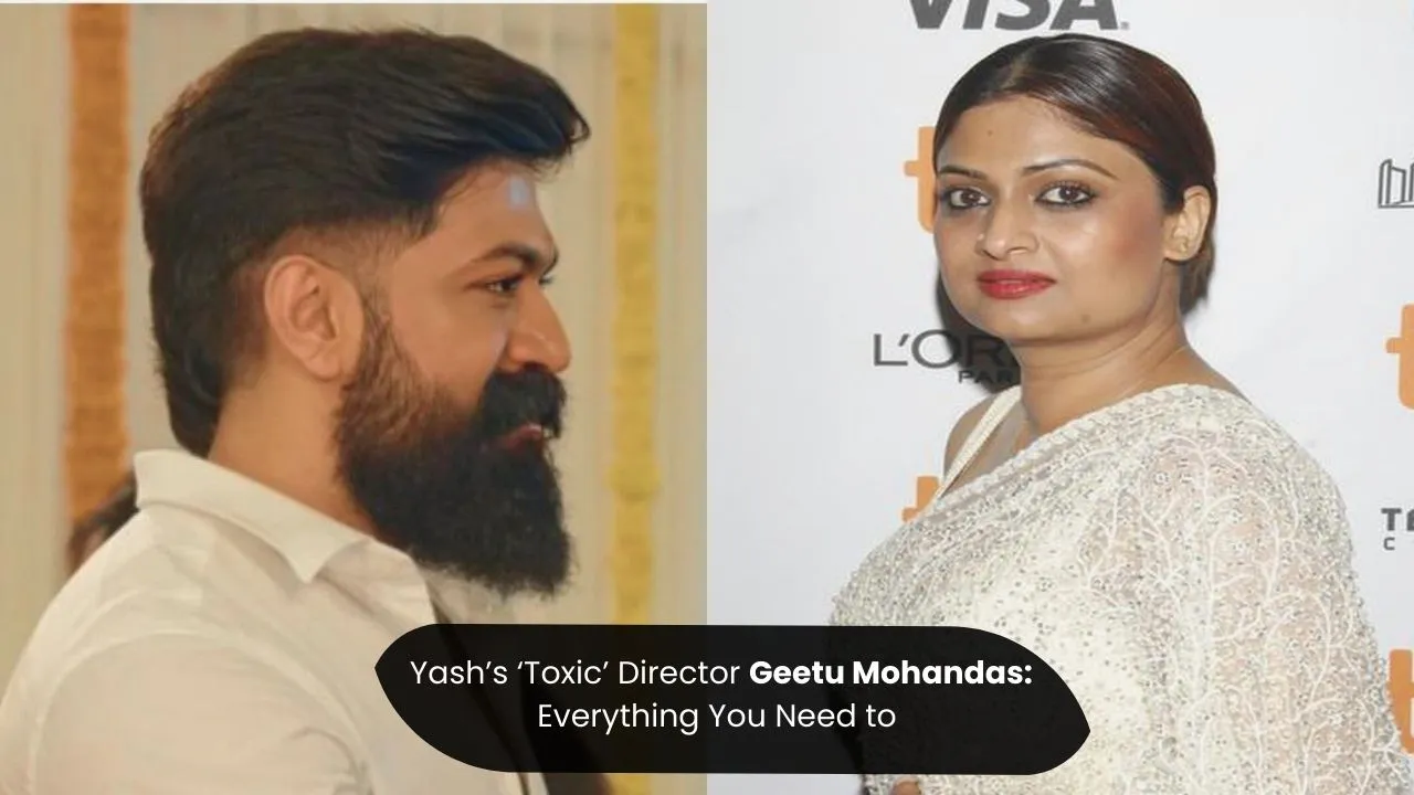 Yash’s ‘Toxic’ Director Geetu Mohandas Everything You Need to
